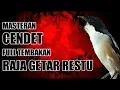 Masteran Cendet Full Tembakan Raja Getar Restu!!