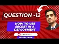 OpenShift DO280 Exam Practice Question 12 How to Use Secret in deployment