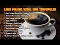 Download Lagu LAGU VIRAL DAN TERPOPULER | LAGU POP INDONESIA VIRAL