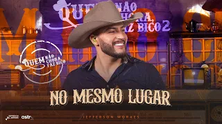 Jefferson Moraes - No Mesmo Lugar (Quem Não Chora Faz Bico 2)