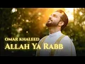 Lagu Omar Khaleed - Allah Ya Rabb (Official Music Video)