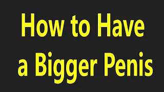 how to have a bigger penis exercises to increase your penis size