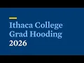 2026 Commencement Grad Hooding Ceremony Ithaca College