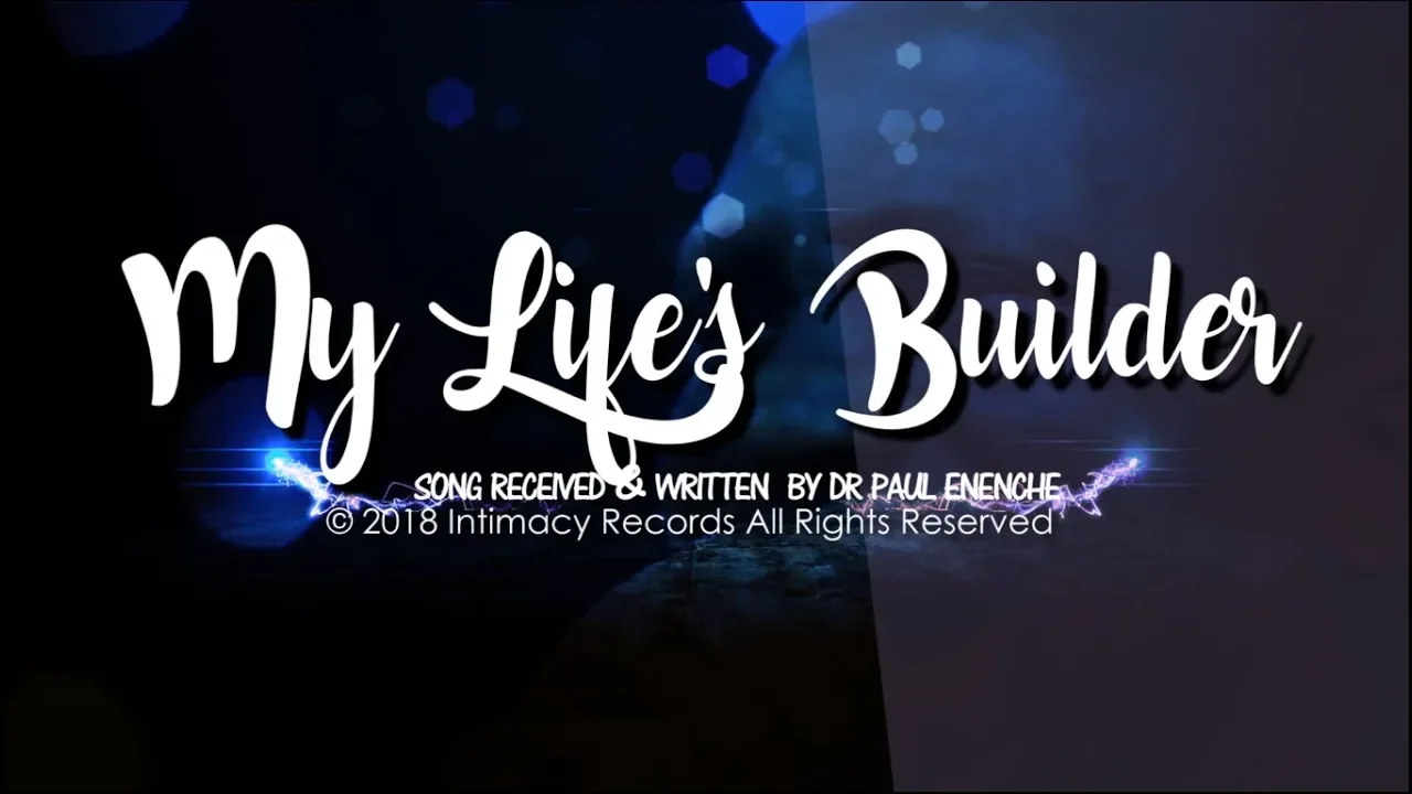 MY LIFE'S BUILDER -   Dr Paul Enenche