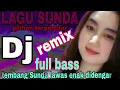 Download Lagu DJ REMIX SUNDA LAWAS FULL BASS | DJ LAGU SUNDA TERBARU FULL ALBUM 2023