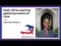Haiti Africa and the global dynamics of race - A conversation with Jemima Pierre