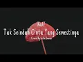 Download Lagu TAK SEINDAH CINTA YANG SEMESTANYA - Naff Cover + Lirik (Cover By Felix Irwan)