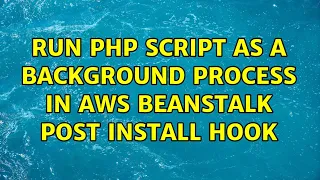 Run PHP Script as a background process in AWS Beanstalk Post Install Hook