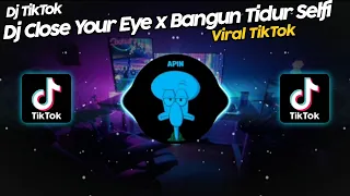 DJ CLOSE YOUR EYE x BANGUN TIDUR SELFIE x GO SAMPE BAWAH VIRAL TIK TOK TERBARU 2022!!