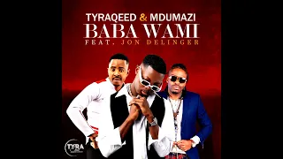 tyraqeed u0026 mdumazi baba wami feat jon delinger official audio mdumazimhlongo6798 