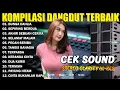 Download Lagu DANGDUT PILIHAN TERBAIK AUDIO EMPUK BASS GLERR PALING ENAK BUAT GOYANG