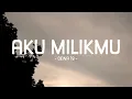 dewa 19 - aku milikmu - pop lirik