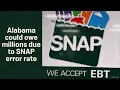 Alabama could owe 174M due to high SNAP error rate