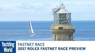 2017 Rolex Fastnet Race preview | Yachting World