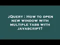 jQuery How to open new window with multiple tabs with javascript