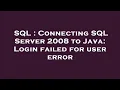 SQL Connecting SQL Server 2008 to Java Login failed for user error