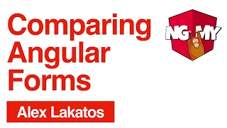 Comparing Angular Forms Alex Lakatos NG-MY 2019