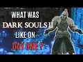 Dark Souls 2 but it s the DAY ONE Release Version