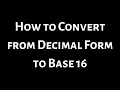 How to Convert from Decimal Form to Base Sixteen