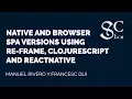 Manuel Rivero - Native and browser SPA versions using re-frame ClojureScript and ReactNative