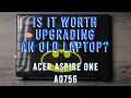 Is it Worth Upgrading Acer AO756 Aspire One