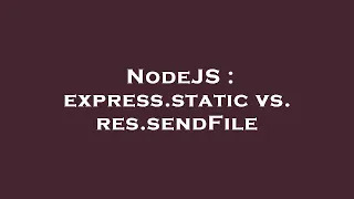 NodeJS express static vs res sendFile