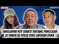 Download Lagu TANGGAPAN ROY SHAKTI TENTANG PANGGILAN DJ PANDA KE POLISI ATAS LAPORAN ERIKA CARLINA!