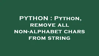 PYTHON Python remove all non-alphabet chars from string