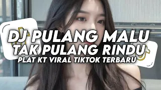 dj pulang malu tak pulang rindu plt kt viral tiktok terbaru