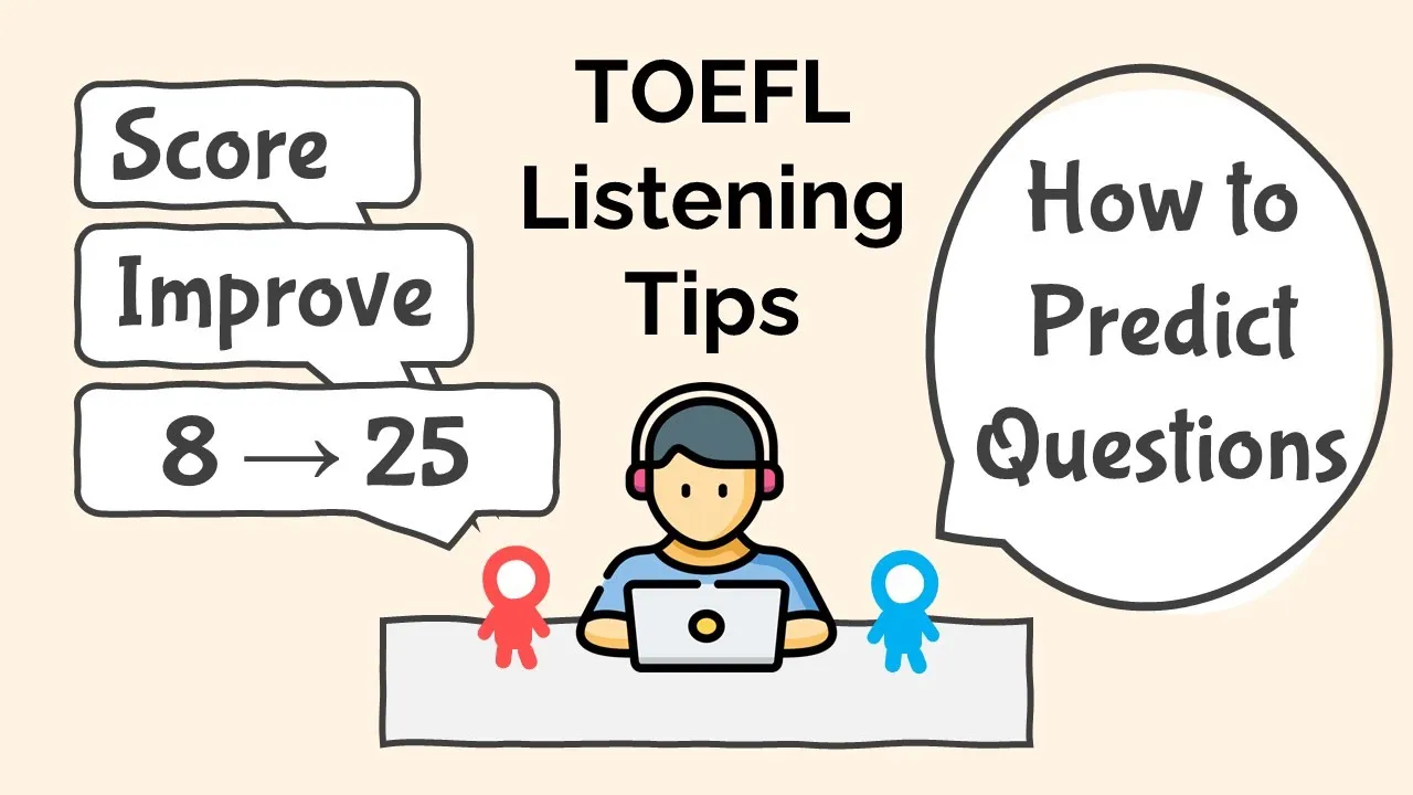 TOEFL Listening Tips To Predict Questions: How I Improved Score from 8 to 25 TOEFL Listening Tips To Predict Questions: How I Improved Score from 8 to 25