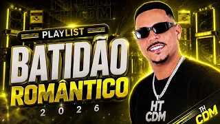 PLAYLIST BATIDÃO ROMÂNTICO 2026 - TH CDM