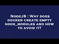 NodeJS Why does docker create empty node - modules and how to avoid it