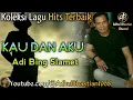 Lagu Lagu lawas yang paling banyak dicari ][ Kau Dan Aku ~ Adi Bing Slamet ][ Lagu hits terbaik
