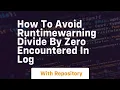 how to avoid runtimewarning divide by zero encountered in log