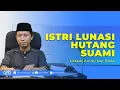Apakah Istri Harus Melunasi Hutang Suami? | Ustadz Ammi Nur Baits