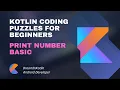 Kotlin Coding Puzzles For Beginners 12 - Print Number Basic