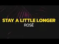Download Lagu ROSÉ - Stay a little longer (Lyrics)