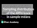 Sampling distribution of the difference in sample means AP Statistics Khan Academy