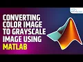 Converting Color Image to Grayscale Image using MATLAB MATLAB Tutorial