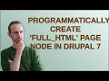 Drupal Programmatically Create full - html Page Node in Drupal 7