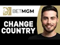 HOW TO CHANGE COUNTRY ON BETMGM BETMGM TUTORIAL 2025