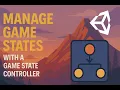 Game State Controller - A Cheat Code to Easy Unity Lifecycle Management