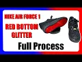 NIKE AIR FORCE 1 RED BOTTOM GLITTER CUSTOM HOW TO