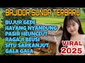 FULL BAJIDOR SUNDA TERBARU 2025 BUJUR GEDE,HAYANG NYANDUNG