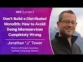 Don t Build a Distributed Monolith - Jonathan J Tower