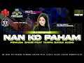 Download Lagu DJ MASHUP‼️ NAN KO PAHAM PARTY STYLE PEMUDA GHOIB FEAT TANPA BATAS AUDIO PRODUCTION