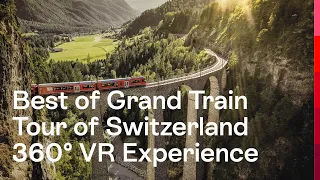 Best of the Grand Train Tour of Switzerland in 360° VR