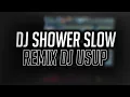 Download Lagu DJ SHOWER SLOW REMIX DJ USUP