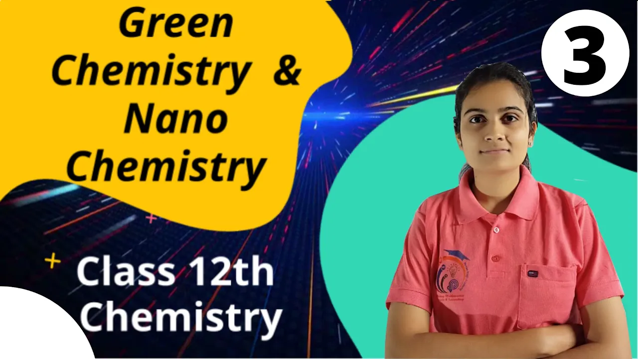 Green Chemistry and Nano Chemistry Class 12th Chemistry Part 3
