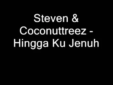 Download MP3 Steven & Coconuttreez - Hingga Ku Jenuh.wmv
